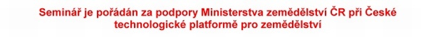 Vliv systémů pěstování plodin na změny spektra škodlivých organizmů Česká technologická platforma pro zemědělství ve spolupráci s Výzkumným ústavem rostlinné výroby, v. v. i. a Českou zemědělskou univerzitou v Praze si Vás dovolují pozvat na seminář Vliv systémů pěstování plodin na změny spektra škodlivých organizmů který se koná v úterý 22. 10. 2019 v aule VÚRV, v. v. i., Praha 6 – Ruzyni Program 8:30 – 9:00 Prezence účastníků 9:00 – 9:10 Zahájení semináře 09:10 – 09:50 Změny pěstebních technologií ve vztahu k biotickým a abiotickým podmínkám prostředí (doc. Ing. Václav Brant, Ph.D., ČZU) 09:50 – 10:20 Změny spektra houbových patogenů u pšenice (Ing. Jana Chrpová,CSc., VÚRV, v.v.i.) 10:20 – 10:50 Změny spektra škůdců řepky a změny v rezistenci jejich populací k insekticidům (prof. RNDr. Ing. František Kocourek, CSc.) 10:50 – 11:20 Přestávka na občerstvení 11:20 – 11:50 Vliv technologií pěstování plodin na změny plevelových společenstev (doc. Ing. Jan Mikulka, CSc., VÚRV, v.v.i.) 11:50 – 12:20 Ekosystémové služby se zaměřením na regulaci plevelů (Ing. Hana Foffová, VÚRV, v.v.i.) 12:20 – 12:50 Občanská věda – důležitý prostředek sledování šíření invazních druhů bezobratlých (RNDr. Jiří Skuhrovec, Ph.D., VÚRV, v.v.i.) 13:00 – 14:00 Oběd 14:30 – 15:30 Závěrečná diskuze Informace pro účastníky: Výzkumný ústav rostlinné výroby, v. v. i. (aula) Drnovská 507 161 06 Praha 6 - Ruzyně (50°5'9.564"N, 14°18'20.040"E). Možnost parkování v areálu. Nejbližší zastávkou MHD je "Ciolkovského" (Vlastina ulice, sídliště Na Dědině). Přímé spojení od metra linky A je ze stanice "Nádraží Veleslavín" (bus č. 225) nebo ze stanice "Petřiny" (bus č. 191). Účast na semináři včetně občerstvení je zdarma. Kontakt: martinkova@vurv.cz, tel.:+420 702087693 Seminář je pořádán za podpory Ministerstva zemědělství ČR při České technologické platformě pro zemědělství